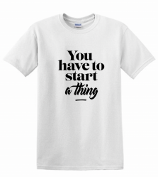 T-Shirt - You have to start a thing (WS) - Moon and Lola